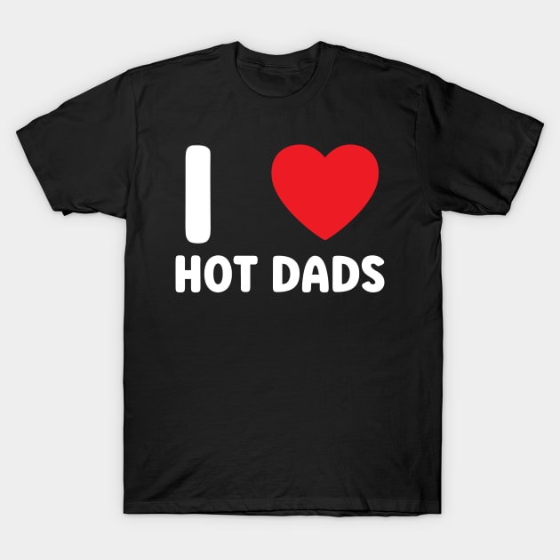 I Love Heart Hot Dads T-Shirt by BobaPenguin